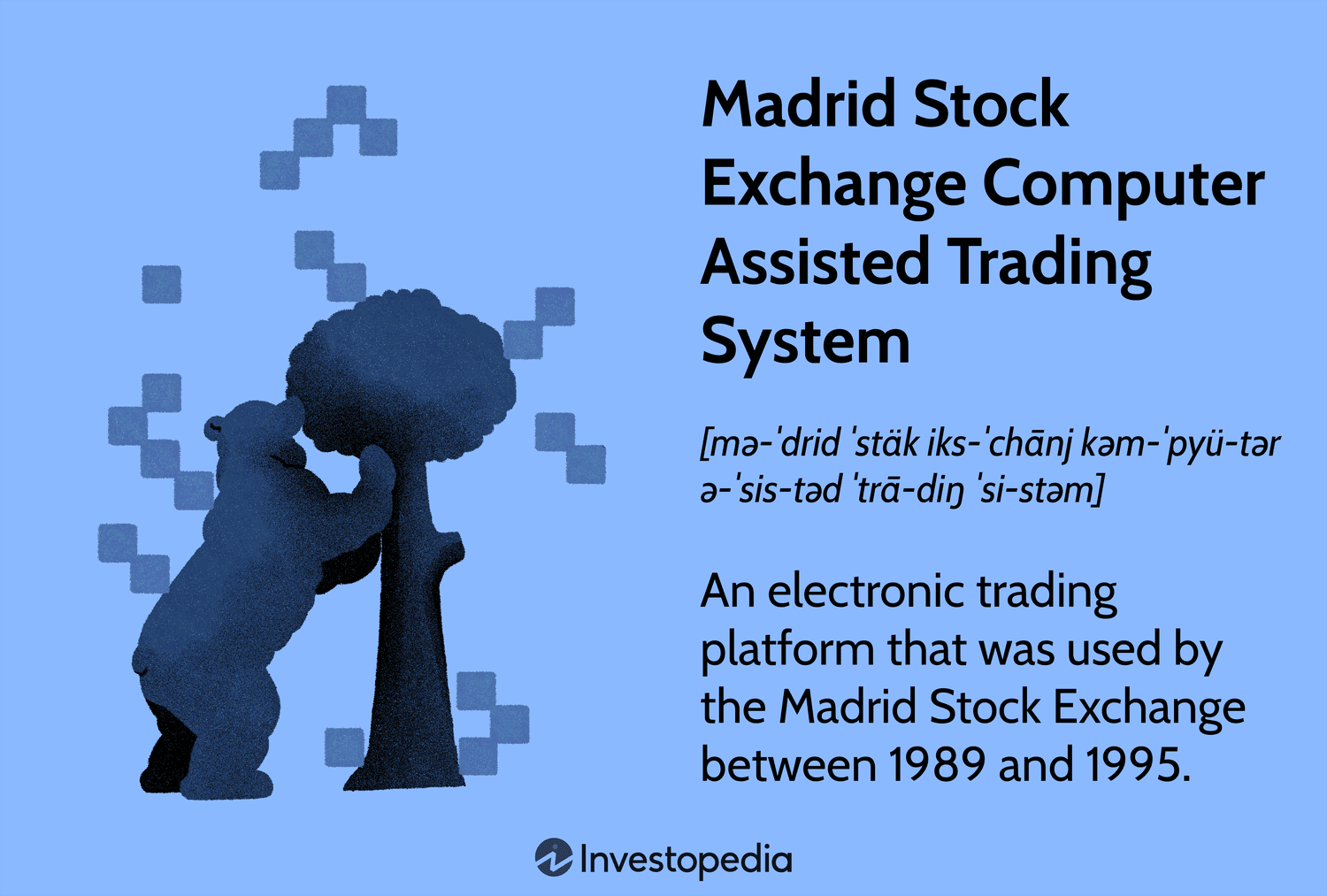 Madrid Stock Exchange Computer Assisted Trading: An electronic trading platform that was used by the Madrid Stock Exchange between 1989 and 1995.