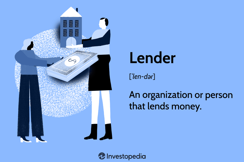 Lender: An organization or person that lends money.