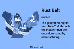 Rust Belt: The geographic region from New York through the Midwest that was once dominated by manufacturing.