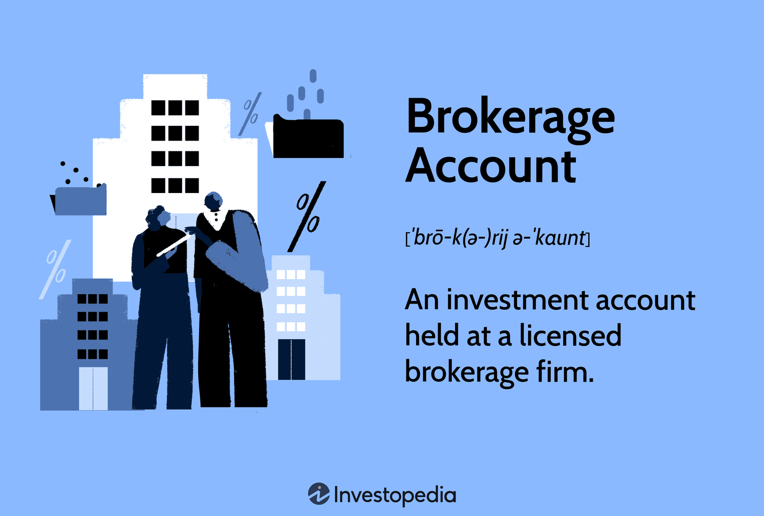 Brokerage Account: An investment account held at a licensed brokerage firm.