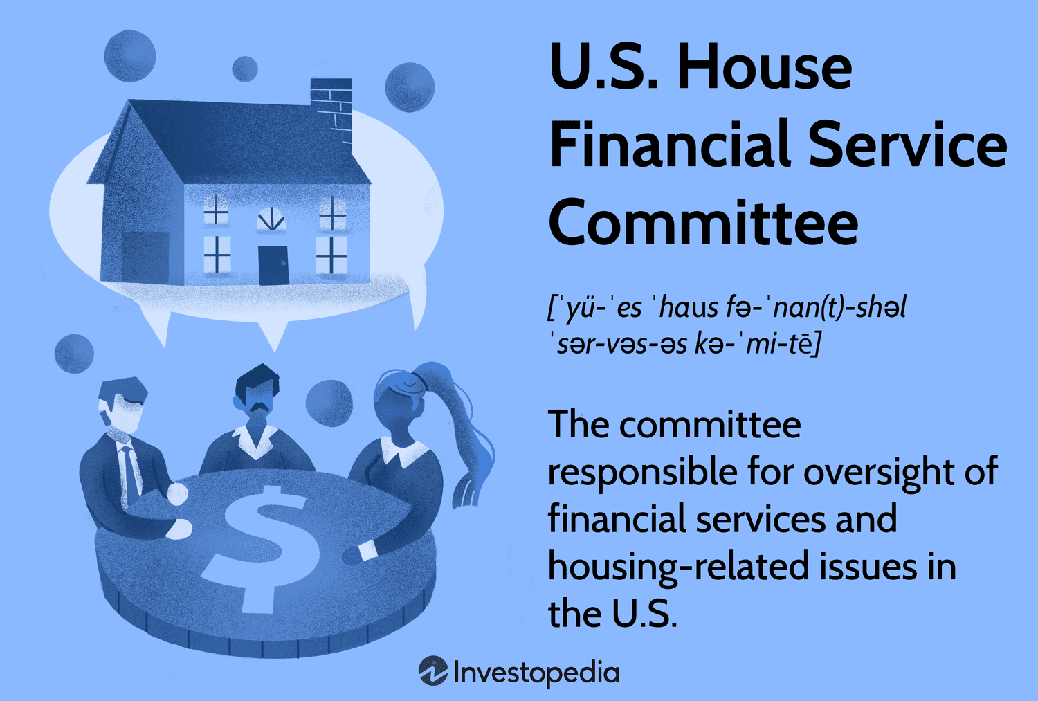 U.S. House Financial Service Committee: The committee responsible for oversight of financial services and housing-related issues in the U.S.