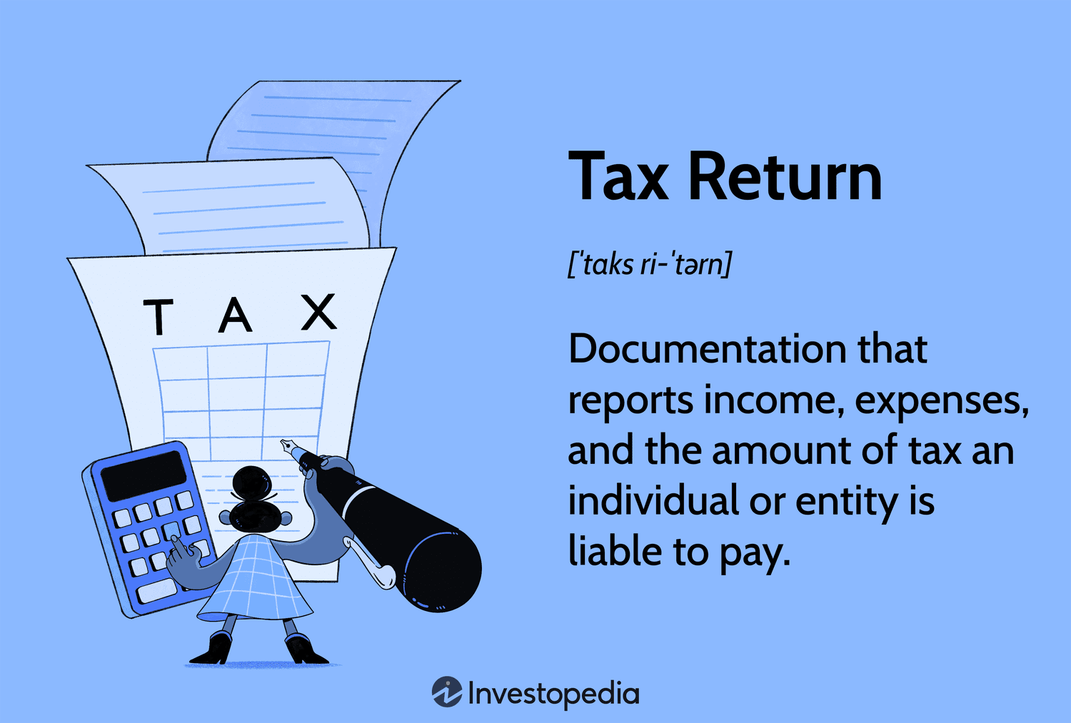 Tax Return: Documentation that reports income, expenses, and the amount of tax an individual or entity is liable to pay.