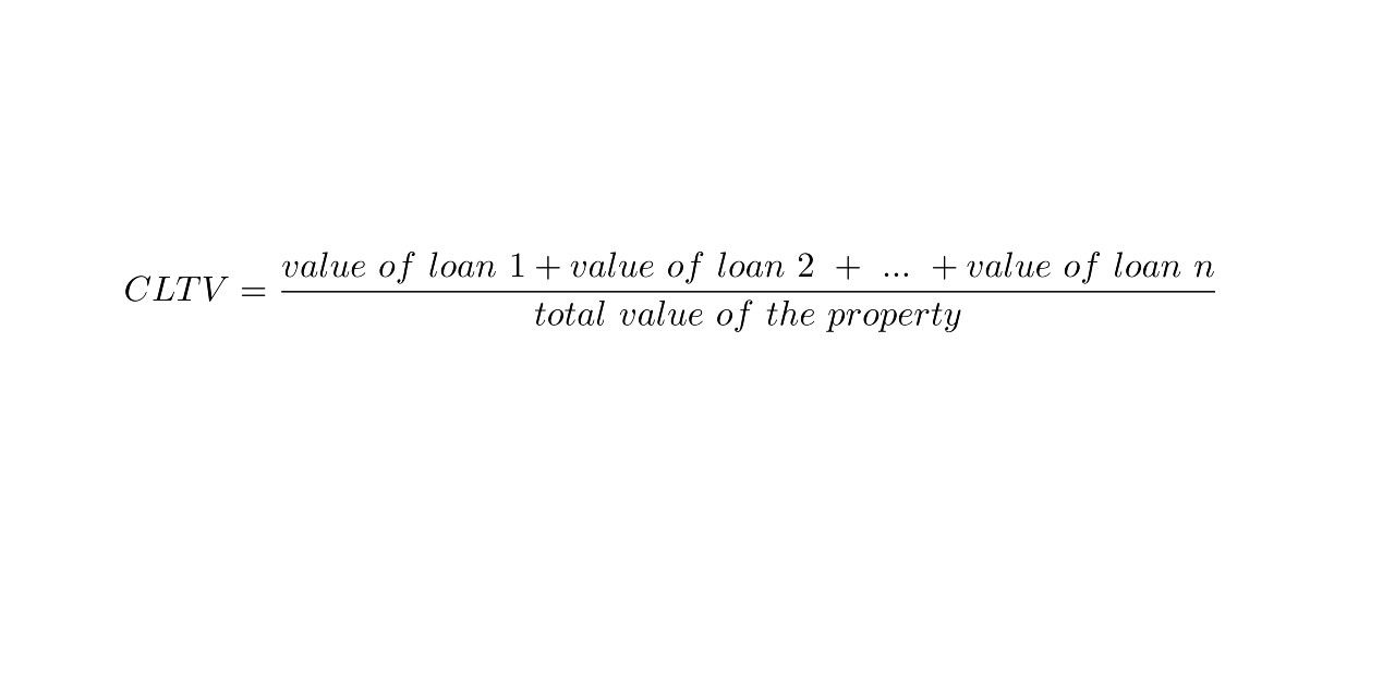CLTV = (value of loan 1 + value of loan 2 + ... + value of loan n) / total value of property