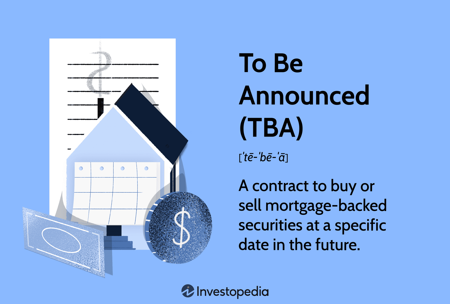 To Be Announced (TBA): A contract to buy or sell mortgage-backed securities at a specific date in the future.