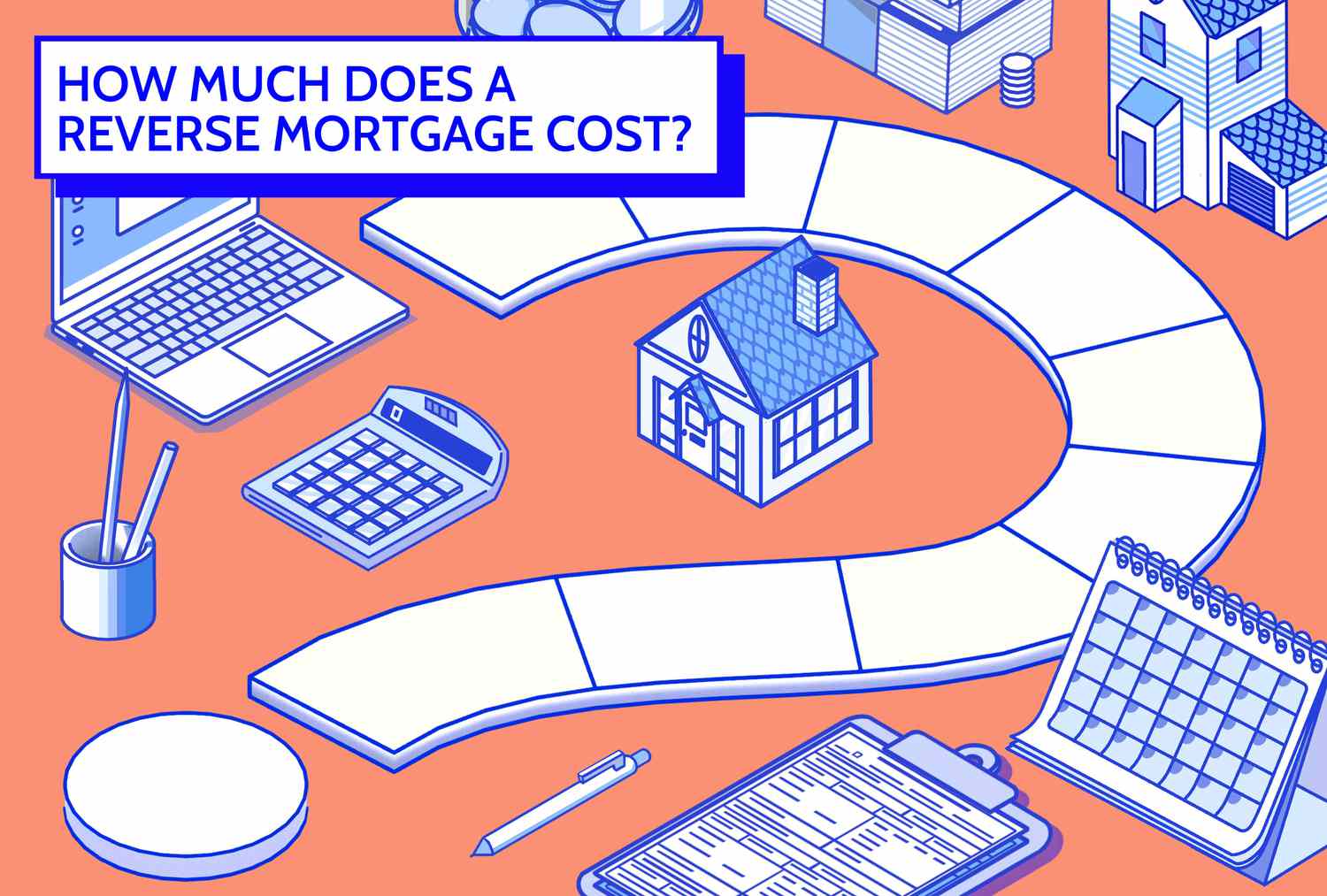 Custom illustration shows an orange background with blue and white images of a calendar, clipboard, laptop, houses, stacks of cash, a calculator, a pen holder, and a larger question mark. The title on the top left reads "How much does a reverse mortgage cost?"