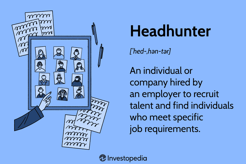 Headhunter: An individual or company hired by an employer to recruit talent and find individuals who meet specific job requirements.