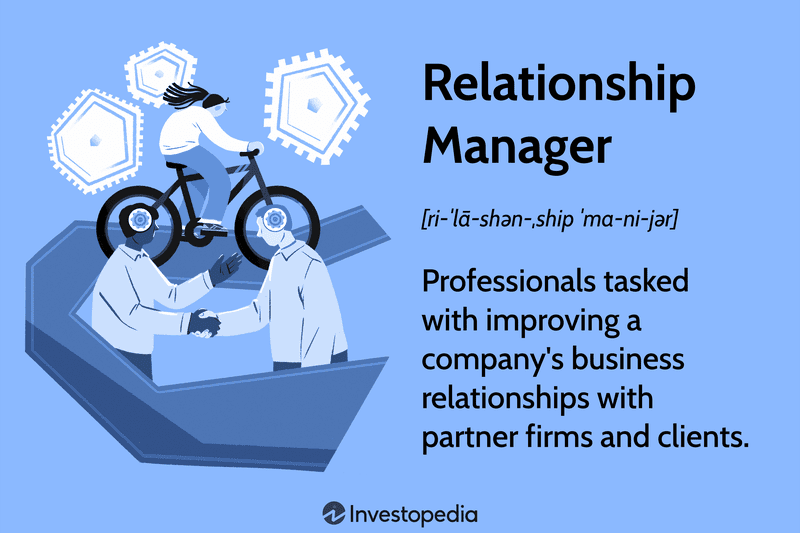Relationship Manager: Professionals tasked with improving a company's business relationships with partner firms and clients.