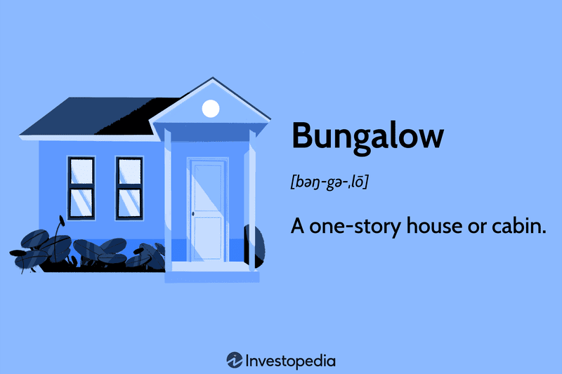 Bungalow: A one-story house or cabin.