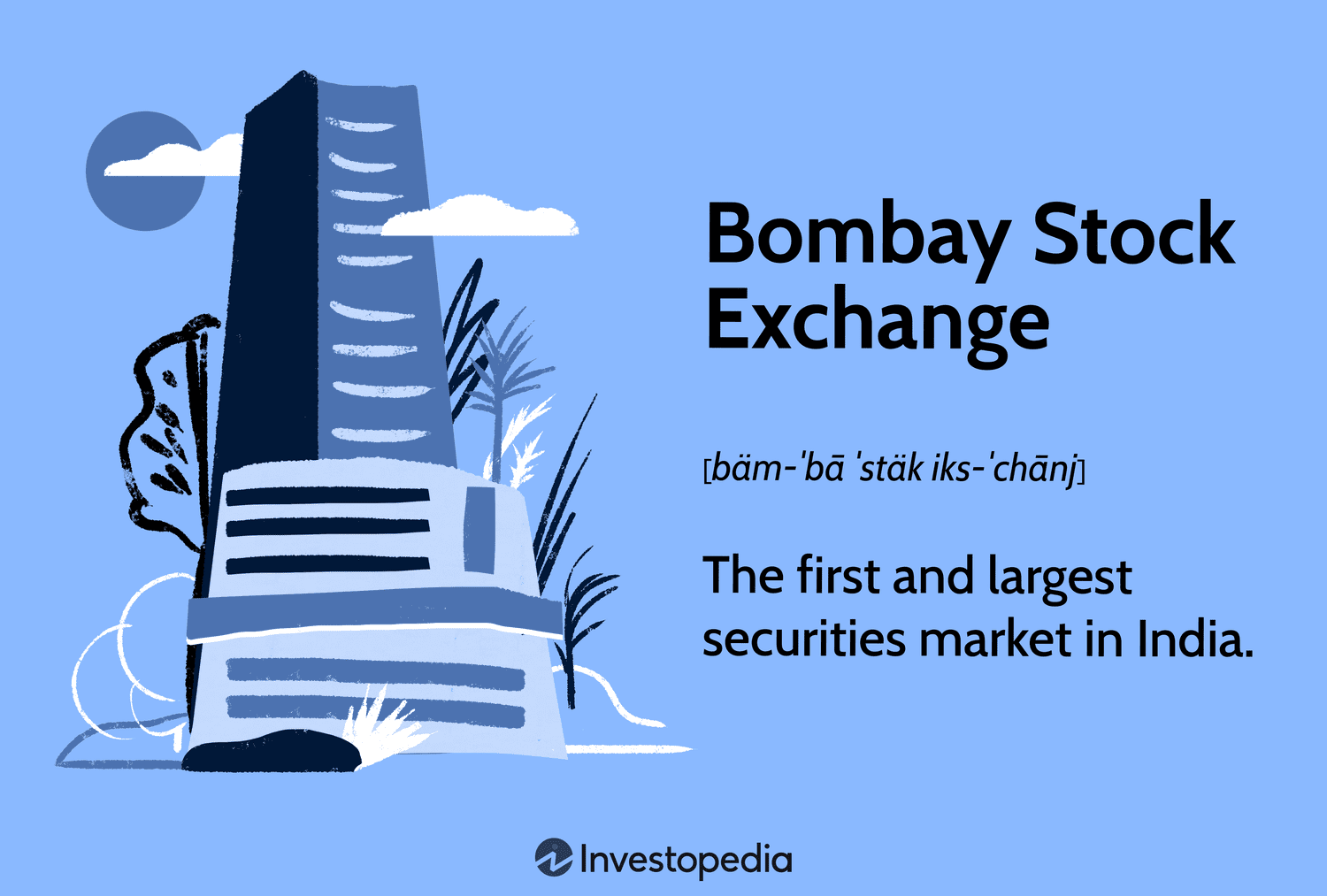 Bombay Stock Exchange: The first and largest securities market in India.