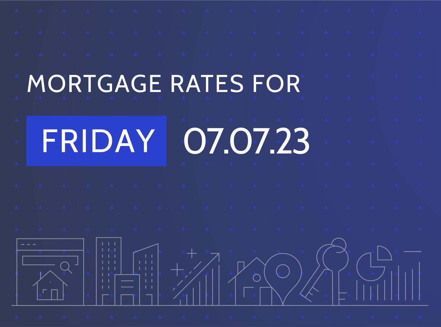 The words "Mortgage Rates for Friday 07.07.23" on a dark blue background with housing-related graphics