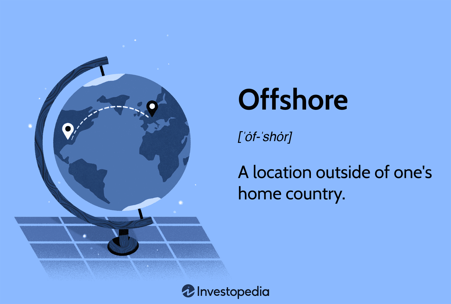 Offshore: A location outside of one's home country.