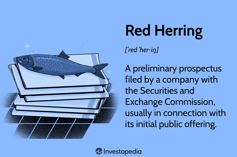 Red Herring: A preliminary prospectus filed by a company with the Securities and Exchange Commission, usually in connection with its initial public offering.