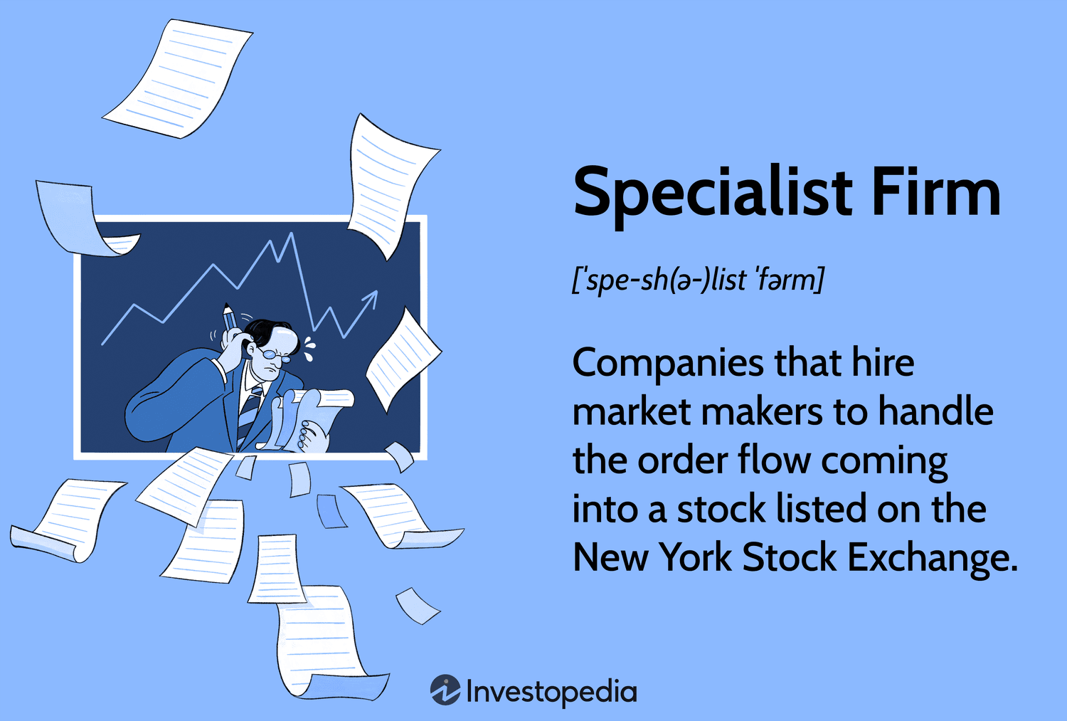 Specialist Firm: Specialists hired to handle the order flow coming into a stock listed on the New York Stock Exchange.