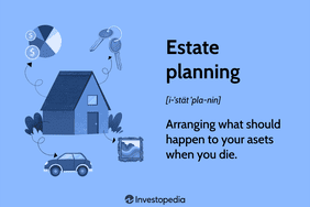 Estate Planning: Arranging what should happen to your asets when you die.