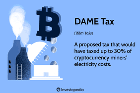 DAME Tax: A proposed tax that would have taxed up to 30% of cryptocurrency minersâ electricity costs.