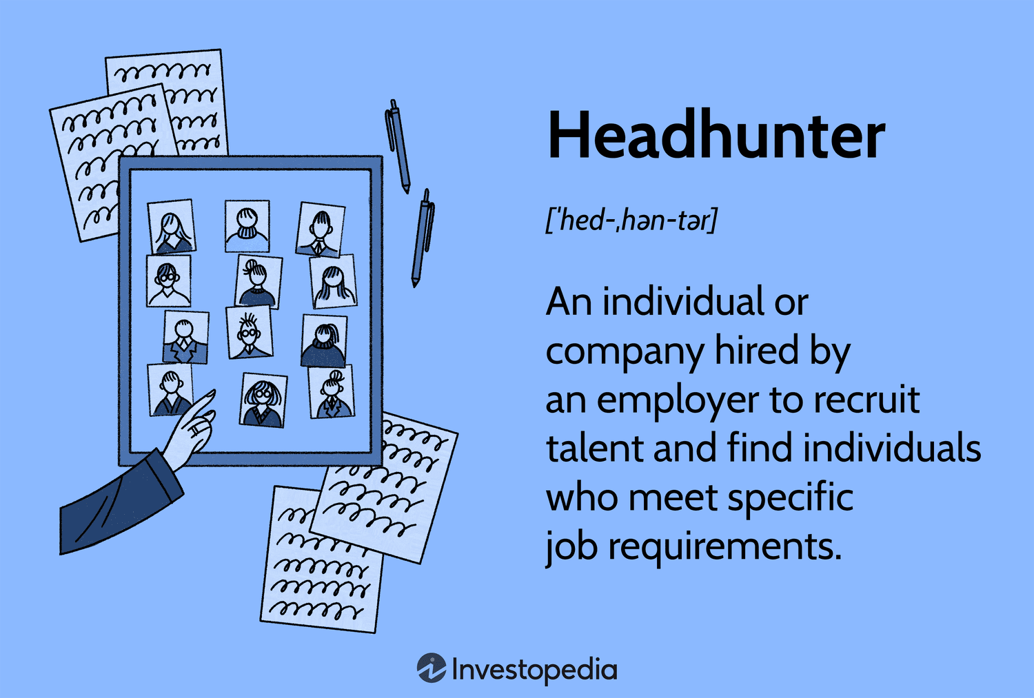 Headhunter: An individual or company hired by an employer to recruit talent and find individuals who meet specific job requirements.