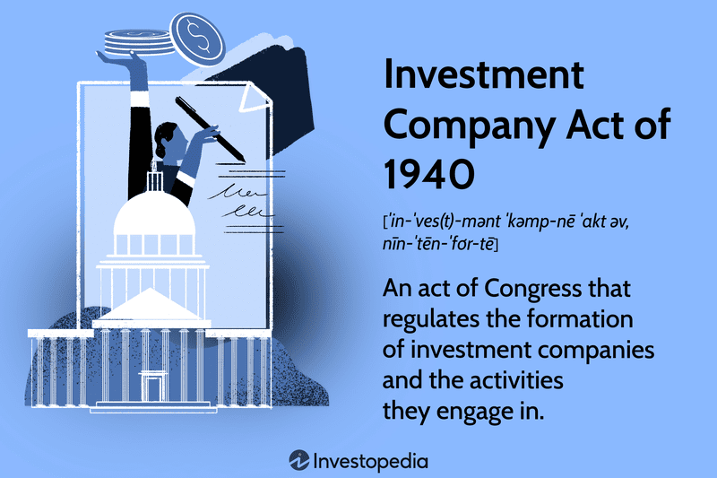 Investment Company Act of 1940: An act of Congress that regulates the formation of investment companies and the activities they engage in.